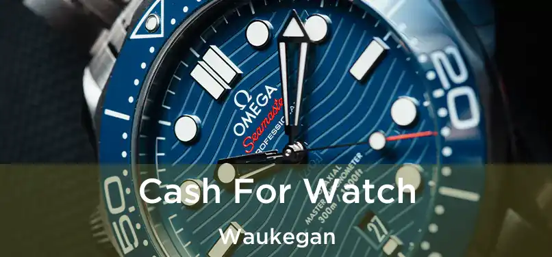 Cash For Watch Waukegan