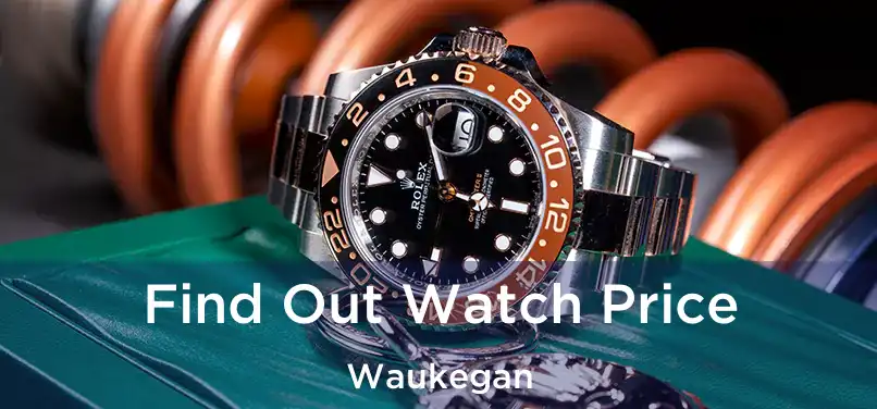 Find Out Watch Price Waukegan