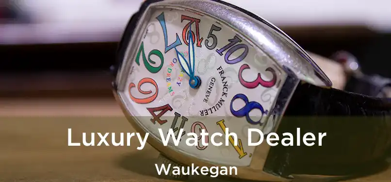 Luxury Watch Dealer Waukegan