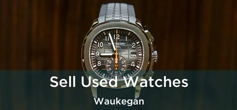 Sell Used Watches Waukegan