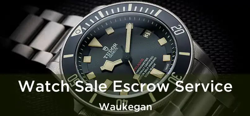 Watch Sale Escrow Service Waukegan