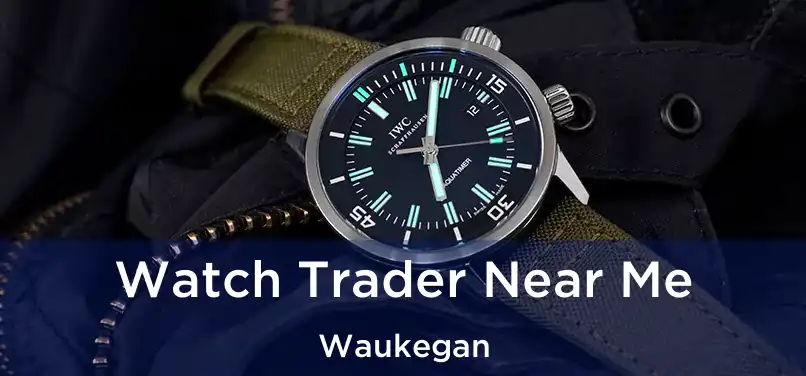 Watch Trader Near Me Waukegan